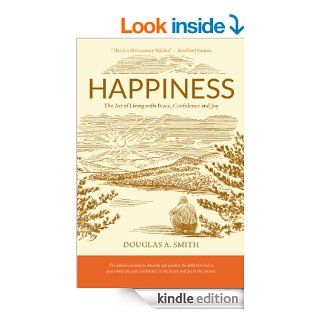 Happiness The Art of Living with Peace, Confidence and Joy 1   Kindle edition by Douglas A. Smith. Self Help Kindle eBooks @ .