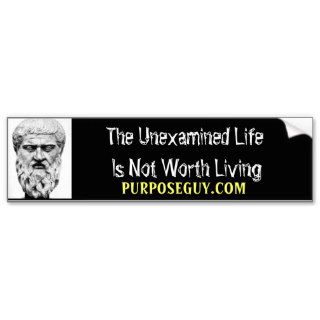 The Unexamined Life Is Not Worth Living Bumper Stickers