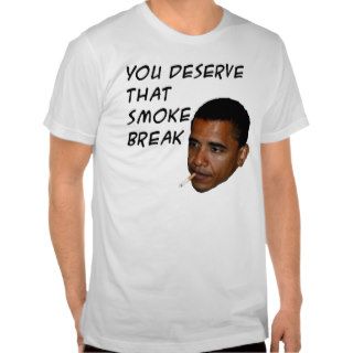 Obama Smoke Break Shirt
