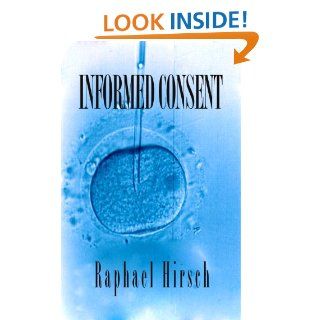 Informed Consent   Kindle edition by Raphael Hirsch. Literature & Fiction Kindle eBooks @ .