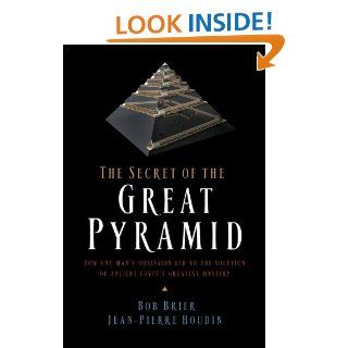 The Secret of the Great Pyramid eBook Bob Brier, Jean Pierre Houdin Kindle Store