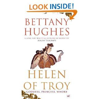 Helen Of Troy Goddess, Princess, Whore   Kindle edition by Bettany Hughes. Biographies & Memoirs Kindle eBooks @ .