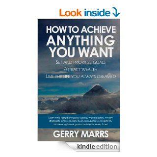 How to Achieve Anything You Want Set and Prioritize Goals, Attract Wealth, Live the Life You Always Dreamed eBook Gerry Marrs Kindle Store