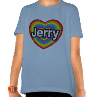 I love Jerry. I love you Jerry. Heart Shirt