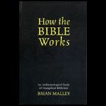 How the Bible Works  Anthropological Study of Evangelical Biblicism