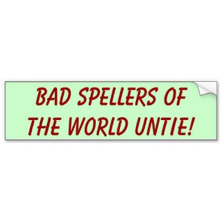Bad Spellers Of The World Untie Bumper Stickers