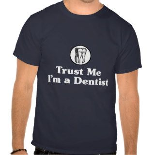 Trust Me I'm a Dentist Tshirt