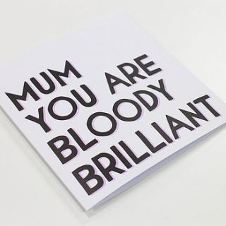 mum you are bloody brilliant card by veronica dearly