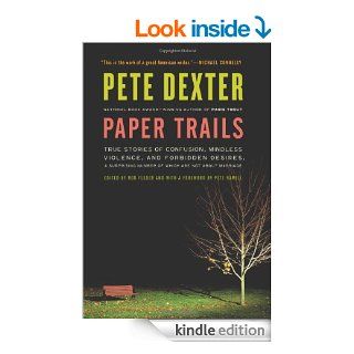 Paper Trails True Stories of Confusion, Mindless Violence, and Forbidden Desires, a Surprising Number of Which Are Not About Marriage   Kindle edition by Pete Dexter. Literature & Fiction Kindle eBooks @ .