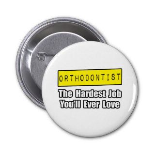 OrthodontistHardest Job You'll Ever Love Pins