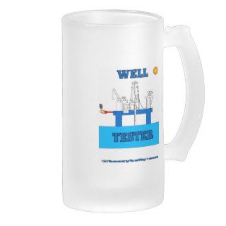 Well Tester,Beer Glass,Oil Field Coffee Mug