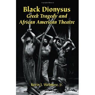 Black Dionysus Greek Tragedy and African American Theatre 9780786415458 Literature Books @