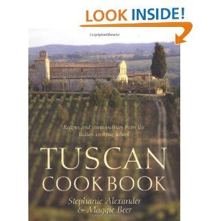 Tuscan Cookbook Recipes and Reminiscences from the Italian Cooking School Stephanie Alexander, Maggie Beer 9781592231225 Books
