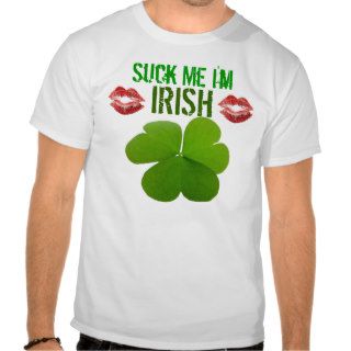 Suck Me I'm, IRISH Tees