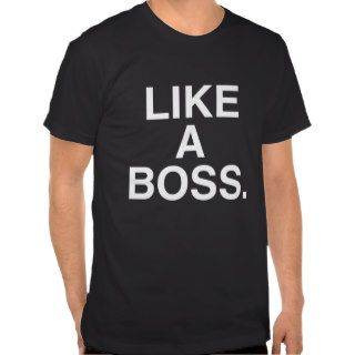 Like A Boss Tee Shirt