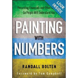 Painting with Numbers Presenting Financials and Other Numbers So People Will Understand You Randall Bolten, Tom Campbell 9781118172575 Books