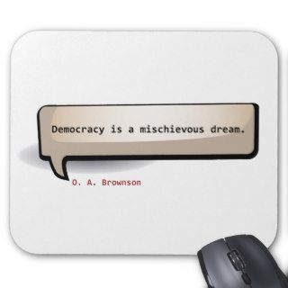 O. A. Brownson Democracy is a mischievous dream Mousepads