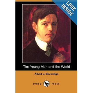 The Young Man and the World (Dodo Press) Albert J. Beveridge 9781406553017 Books