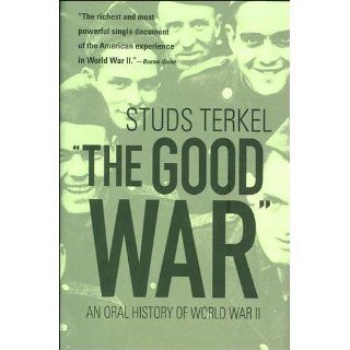 "The Good War"   An Oral History of World War II Studs Terkel 9781567318920 Books