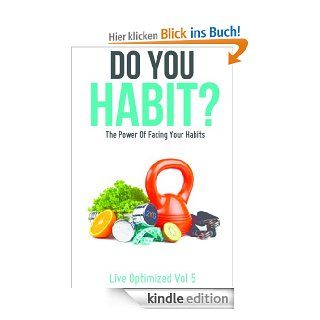 Do You Habit? The Power Of Facing Your Habits (Live Optimized) eBook Live Optimized Kindle Shop