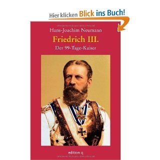 Friedrich III Der 99 Tage Kaiser Hans Joachim Neumann Bücher
