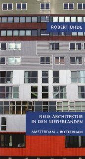 Neue Architektur in den Niederlanden Amsterdam, Rotterdam Robert Uhde Bücher