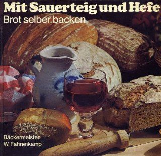 Mit Sauerteig und Hefe  Brot selber backen , ber 100 internat. Brot Spezialitten. Bücher