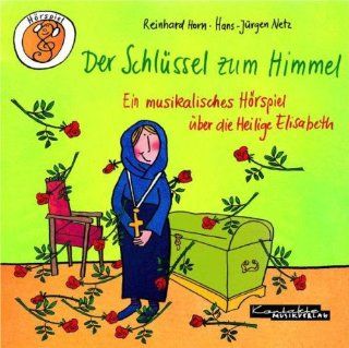 Der Schlssel zum Himmel Ein musikalisches Hrspiel ber die Heilige Elisabeth Hans J Netz, Margret Bernard, Reinhard Horn Bücher