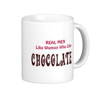 Funny Real Men Like Women Who Like Chocolate Coffee Mug
