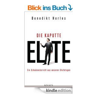 Die kaputte Elite Ein Schadensbericht aus unseren Chefetagen eBook Benedikt Herles Kindle Shop