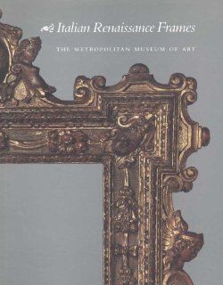 Italian Renaissance Frames Timothy J. Newbery, George Bisacca, Laurence Kanter 9780300193671 Books