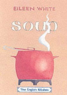 Soup The English Kitchen Stephen D. White 9781903018088 Books