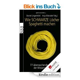 Wie Schwarze Lcher Spaghetti machen 77 berraschende Rtsel der Wissenschaft eBook Daniel Lingenhhl, Anja Blnsdorf Kindle Shop