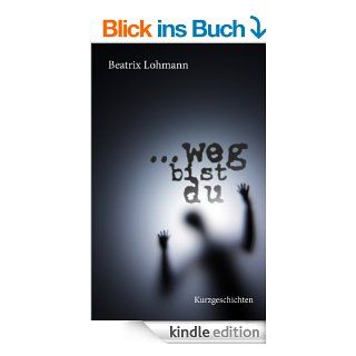 weg bist du Ungewhnliche Geschichten eBook Beatrix Lohmann Kindle Shop