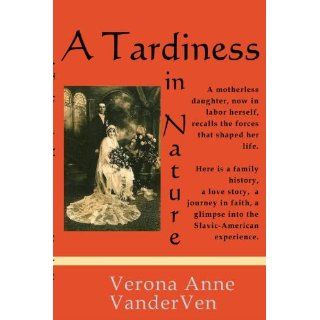 A Tardiness in Nature Verona Anne Vanderven 9780982265536 Books