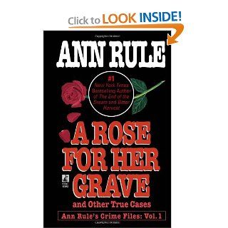 A Rose For Her Grave & Other True Cases (Ann Rule's Crime Files) Ann Rule 9780671793531 Books