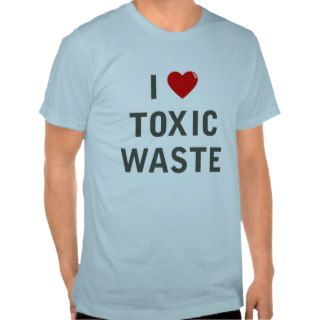 I Love Toxic Waste Tshirt