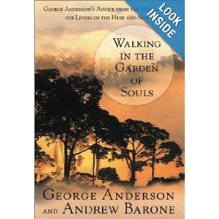 Walking in the Garden of Souls George Anderson's Advice from the Hereafter, for Living in the Here and Now George Anderson, Andrew Barone Books