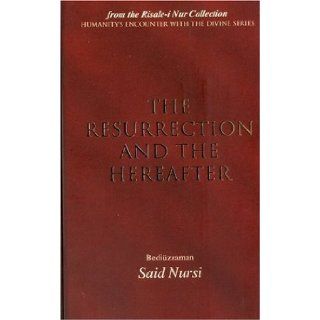 The Resurrection and the Hereafter (Humanitys Encounter W/ Devine) Bediuzzaman Said Nursi 9780972065405 Books