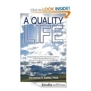 A Quality Life A Person Profoundly Affected by Multiple Disabilties A Life Profoundly Affected by and Affecting Those Who Come in Contact with Him eBook Christine T. Seiler PhD Kindle Store