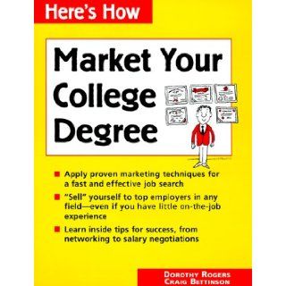 Market Your College Degree (Here's How) Dorothy Rogers, Craig Bettinson, Ginny Shipe 9780844226231 Books