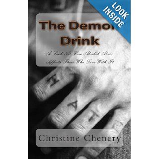 The Demon Drink A Look At How Alcohol Abuse Affects Those Who Live With It Christine Chenery 9781478122302 Books