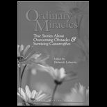 Ordinary Miracles  True Stories about Overcoming Obstacles and Surviving Catastrophies True Stories About Overcoming Obstacles and Surviving Catastrophies