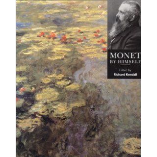 Monet by Himself (Artist by Himself) Richard Kendall 9780785806707 Books