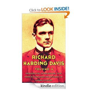 Works of Richard Harding Davis, Volume 4 The Princess Aline, The Red Cross Girl, The Reporter Who Made Himself King, The Scarlet Car, Soldiers Of Fortune eBook Richard Harding Davis Kindle Store