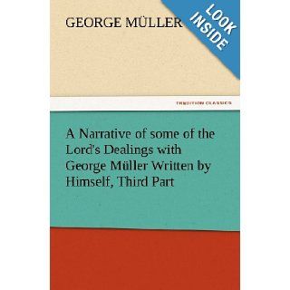 A Narrative of some of the Lord's Dealings with George Mller Written by Himself, Third Part (TREDITION CLASSICS) George Mller 9783847230014 Books