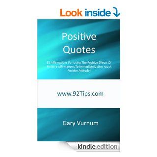 Positive Quotes 92 Affirmations For Using The Positive Effects Of Positive Affirmations To Immediately Give You A Positive Attitude   Kindle edition by Gary Vurnum. Self Help Kindle eBooks @ .