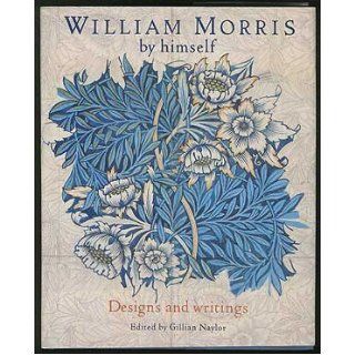 William Morris by Himself Designs and Writings (By Himself Series) William Morris, Gillian Naylor 9780821217108 Books