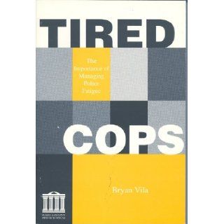 Tired cops The importance of managing police fatigue Bryan Vila 9781878734679 Books