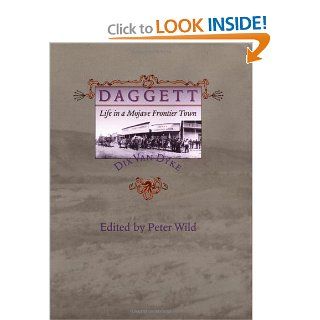 Daggett Life in a Mojave Frontier Town (Creating the North American Landscape) Professor Dix Van Dyke, Professor Peter Wild 9780801856259 Books